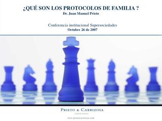 ¿QUÉ SON LOS PROTOCOLOS DE FAMILIA ? Dr. Juan Manuel Prieto