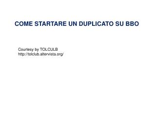 COME STARTARE UN DUPLICATO SU BBO