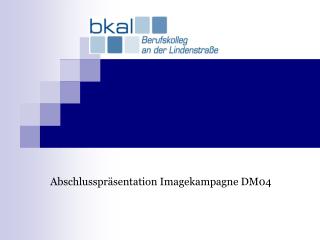 Abschlusspräsentation Imagekampagne DM04