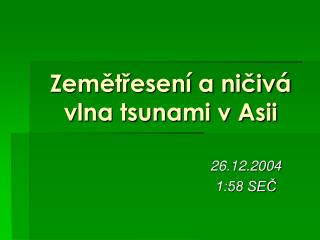 Zemětřesení a ničivá vlna tsunami v Asii