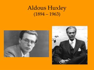 Aldous Huxley (1894 – 1963)