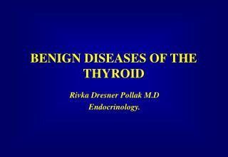 BENIGN DISEASES OF THE THYROID