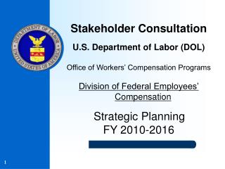 Stakeholder Consultation U.S. Department of Labor (DOL) Office of Workers’ Compensation Programs