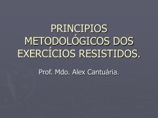 PRINCIPIOS METODOLÓGICOS DOS EXERCÍCIOS RESISTIDOS.