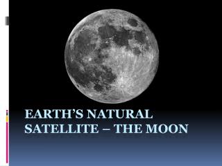 Earth’s Natural satellite – the moon