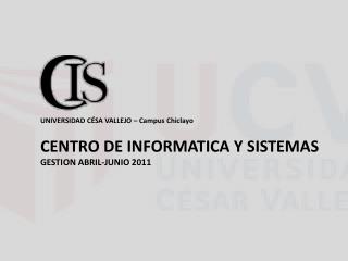 UNIVERSIDAD CÉSA VALLEJO – Campus Chiclayo CENTRO DE INFORMATICA Y SISTEMAS
