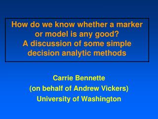 Carrie Bennette (on behalf of Andrew Vickers) University of Washington