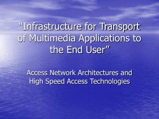 “Infrastructure for Transport of Multimedia Applications to the End User”