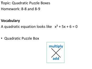 T opic: Quadratic Puzzle Boxes Homework: 8-8 and 8-9 Vocabulary