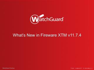 What’s New in Fireware XTM v11.7.4