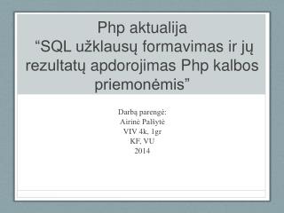 Php aktualija “SQL užklausų formavimas ir jų rezultatų apdorojimas Php kalbos priemonėmis ”