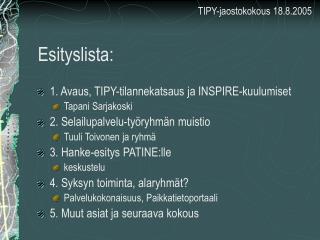 Esityslista: 1. Avaus, TIPY-tilannekatsaus ja INSPIRE-kuulumiset Tapani Sarjakoski