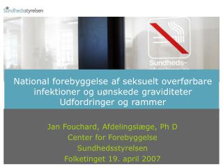 Jan Fouchard, Afdelingslæge, Ph D Center for Forebyggelse Sundhedsstyrelsen