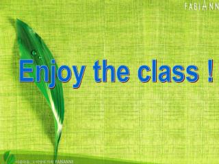 Enjoy the class !