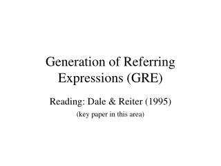 Generation of Referring Expressions (GRE)