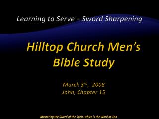 Learning to Serve – Sword Sharpening Hilltop Church Men’s Bible Study March 3 rd , 2008