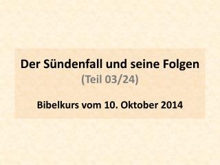 Der Sündenfall und seine Folgen (Teil 03/24 ) Bibelkurs vom 10 . Oktober 2014