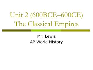 Unit 2 (600BCE–600CE) The Classical Empires