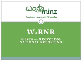 W A RNR WASTE AND RECYCLING NATIONAL REPORTING