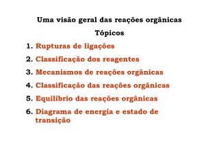 Uma visão geral das reações orgânicas Tópicos 1. Rupturas de ligações