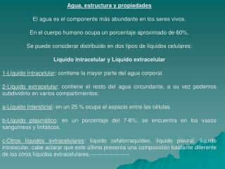 Agua, estructura y propiedades El agua es el componente más abundante en los seres vivos.