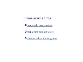 Planejar uma Rota enunciado do exercício mapa (um caso de teste) características do programa