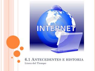 6.1 Antecedentes e historia