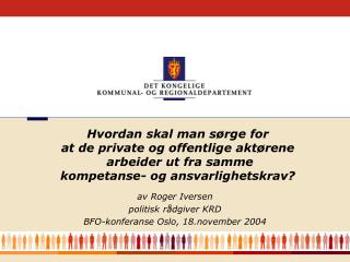 av Roger Iversen politisk rådgiver KRD BFO-konferanse Oslo, 18.november 2004