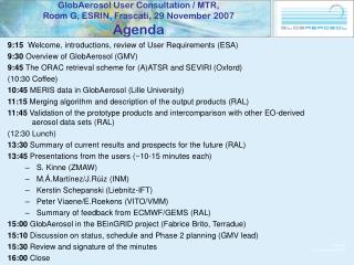 GlobAerosol User Consultation / MTR, Room G, ESRIN, Frascati, 29 November 2007 Agenda