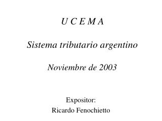 U C E M A Sistema tributario argentino Noviembre de 2003