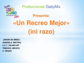 Producciones GabyMix Presenta: «Un Recreo Mejor» ( ini razo ) JARDIN DE NIÑOS :
