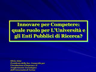 Innovare per Competere: quale ruolo per L’Università e gli Enti Pubblici di Ricerca?