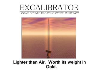 EXCALIBRATOR LOGARHYTHMIC FLOATING CYBER-CURRENCY