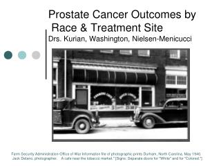 Prostate Cancer Outcomes by Race & Treatment Site Drs. Kurian, Washington, Nielsen-Menicucci