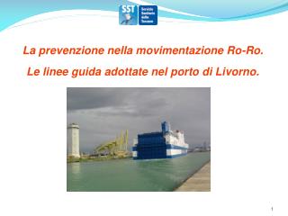 La prevenzione nella movimentazione Ro-Ro. Le linee guida adottate nel porto di Livorno.