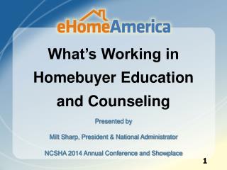 What’s Working in Homebuyer Education and Counseling Presented by