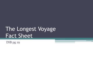 The Longest Voyage Fact Sheet