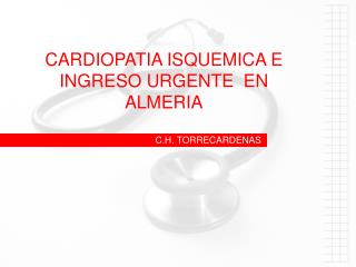 CARDIOPATIA ISQUEMICA E INGRESO URGENTE EN ALMERIA