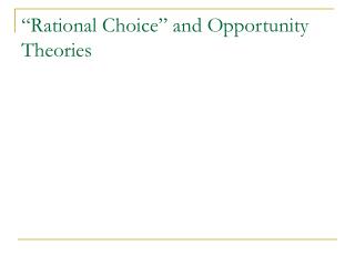 “Rational Choice” and Opportunity Theories