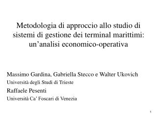 Massimo Gardina, Gabriella Stecco e Walter Ukovich Università degli Studi di Trieste