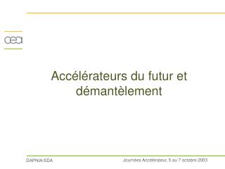 Accélérateurs du futur et démantèlement