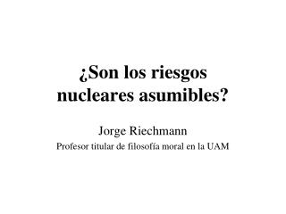 ¿Son los riesgos nucleares asumibles?