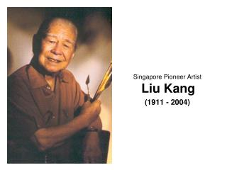 Singapore Pioneer Artist Liu Kang (1911 - 2004)