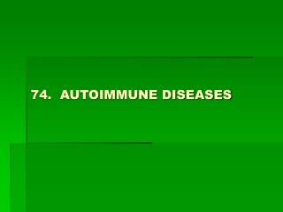 74. AUTOIMMUNE DISEASES