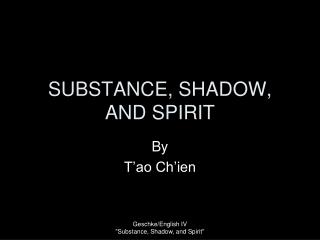 SUBSTANCE, SHADOW, AND SPIRIT
