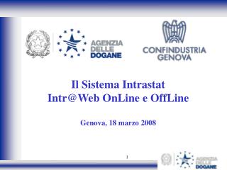 Il Sistema Intrastat Intr@Web OnLine e OffLine Genova, 18 marzo 2008