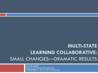 MULTI-STATE LEARNING COLLABORATIVE: SMALL CHANGES—DRAMATIC RESULTS