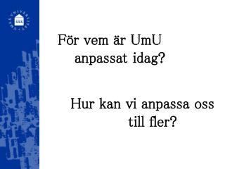 För vem är UmU anpassat idag?
