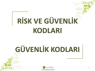 RİSK VE GÜVENLİK KODLARI GÜVENLİK KODLARI