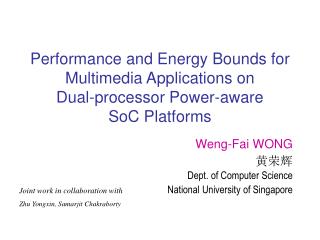 Weng-Fai WONG 黄荣辉 Dept. of Computer Science National University of Singapore